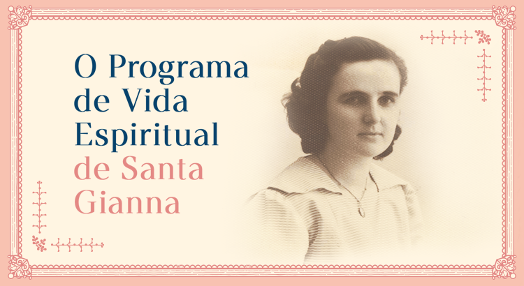 Conheça o programa de vida espiritual de Santa Gianna