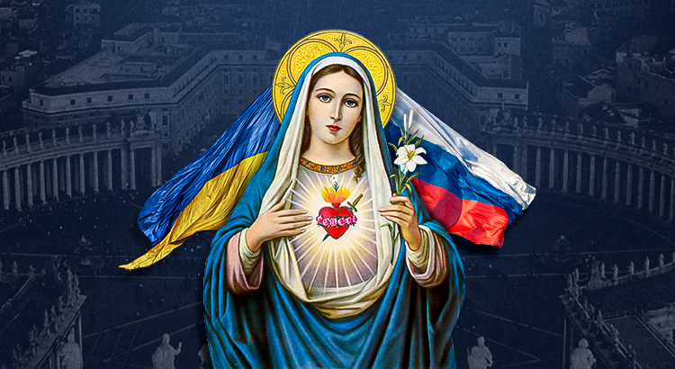 Por que a Rússia e a Ucrânia serão consagradas ao Imaculado Coração de Maria?