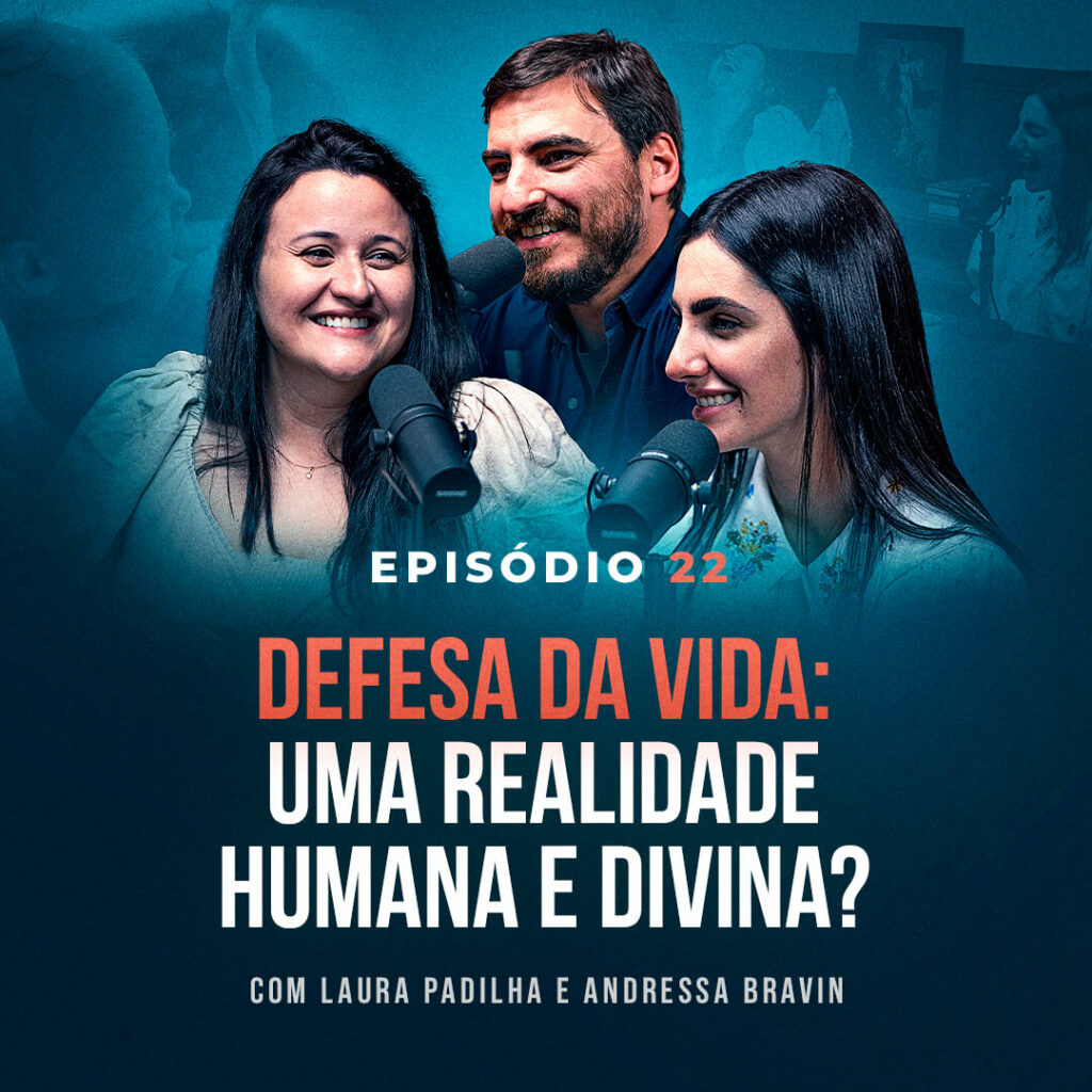 Defesa da vida: uma realidade humana (e divina?) Com Laura Padilha e Andressa Bravin