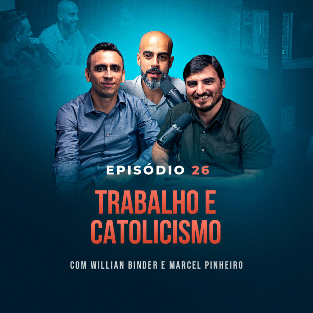 TRABALHO E CATOLICISMO, com Will Binder e Marcel Pinheiro